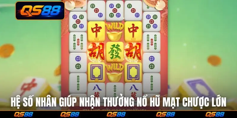 Hệ số nhân giúp nhận thưởng Nổ Hũ Mạt Chược không giới hạn