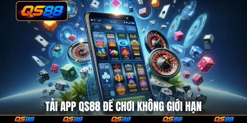 Tải app QS88 để chơi không giới hạn