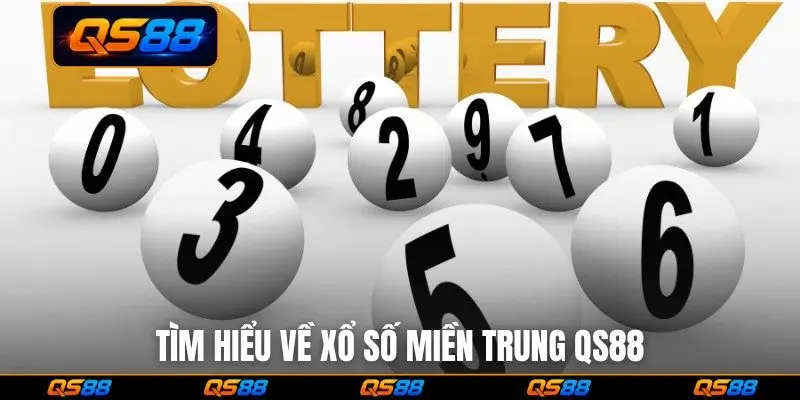 Tìm hiểu về xổ số miền Trung QS88