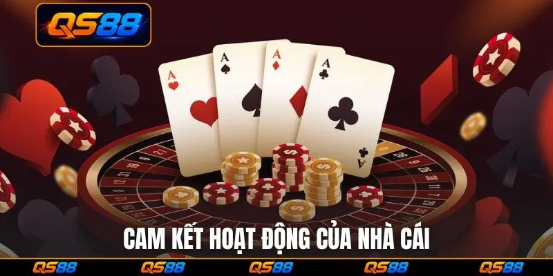 Cam kết hoạt động của nhà cái