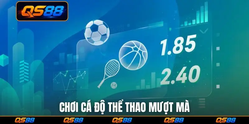 Chơi cá độ thể thao mượt mà